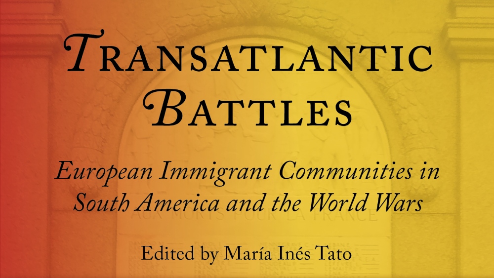 Transatlantic Battles. European Immigrant Communities in South America and the World Wars